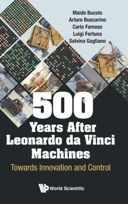 500 Years After Leonardo Da Vinci Machines: Towards Innovation And Control 1