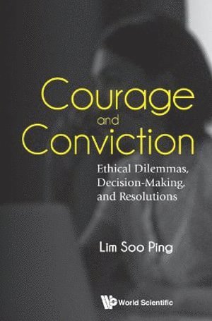 bokomslag Courage And Conviction: Ethical Dilemmas, Decision-making, And Resolutions