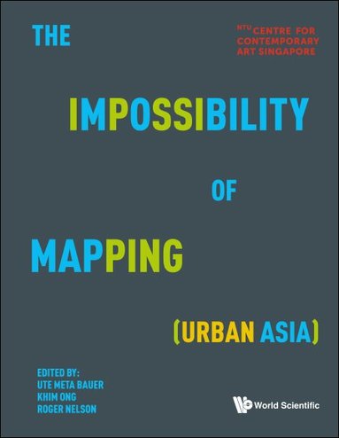 BAUER UTE META, Ute Meta Bauer, Khim Ong, Roger Nelson - IMPOSSIBILITY OF MAPPING (URBAN ASIA), THE, Inbunden