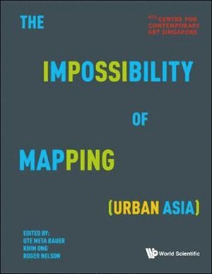 BAUER UTE META, Ute Meta Bauer, Puay Khim Ong, Roger Nelson, S'pore) Bauer, Ute Meta (Ntu, S'pore) Ong, Puay Khim (Ntu, S'pore) Nelson, Roger (Ntu - Impossibility Of Mapping (Urban Asia), The, Inbunden