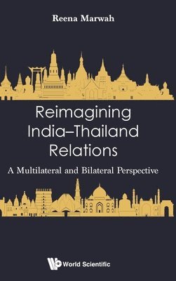 bokomslag Reimagining India-thailand Relations: A Multilateral And Bilateral Perspective
