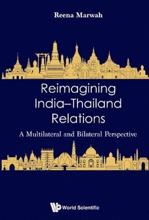 Reimagining India-thailand Relations: A Multilateral And Bilateral Perspective 1