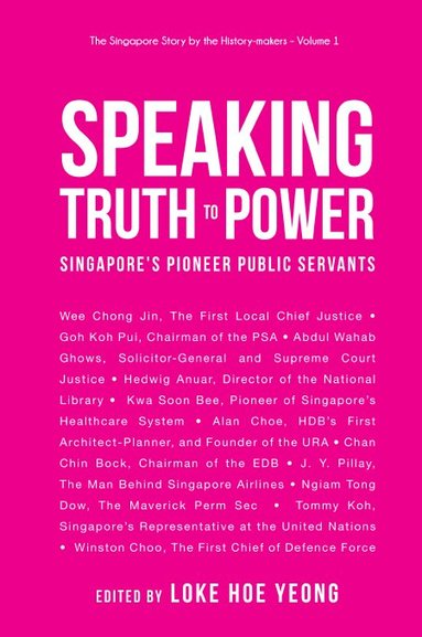 Loke Hoe Yeong, Hoe Yeong Loke - SPEAKING TRUTH TO POWER: SINGAPORE'S PIONEER PUBLIC SERVANTS, Häftad
