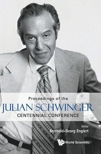 bokomslag Proceedings Of The Julian Schwinger Centennial Conference