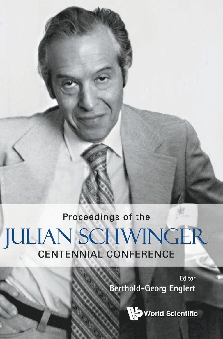 Proceedings Of The Julian Schwinger Centennial Conference