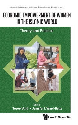 AZID TOSEEF, Azid Toseef, Toseef Azid, Jennifer L Ward-batts, Saudi Arabia) Azid, Toseef (Qassim University, Usa) Ward-batts, Jennifer L (Pomona College, Jennifer L. Ward-Batts - Economic Empowerment Of Women In The Islamic World: Theory And Practice, Inbunden