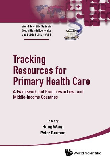 Wang Hong, Hong Wang, Peter Berman - TRACKING RESOURCES FOR PRIMARY HEALTH CARE: A FRAMEWORK AND PRACTICES IN LOW- AND MIDDLE-INCOME COUNTRIES, Inbunden