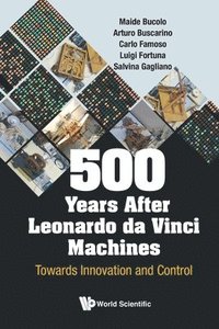 bokomslag 500 Years After Leonardo Da Vinci Machines: Towards Innovation And Control
