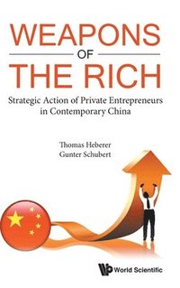 bokomslag Weapons Of The Rich. Strategic Action Of Private Entrepreneurs In Contemporary China