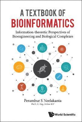 Textbook Of Bioinformatics, A: Information-theoretic Perspectives Of Bioengineering And Biological Complexes 1