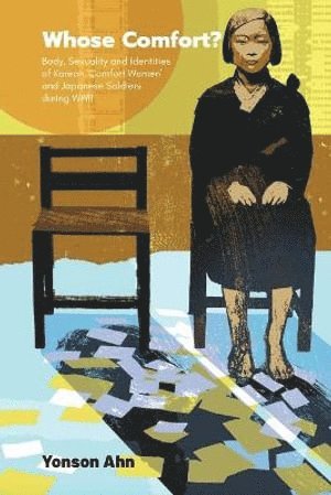 bokomslag Whose Comfort?: Body, Sexuality And Identity Of Korean 'Comfort Women' And Japanese Soldiers During Wwii