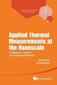 bokomslag Applied Thermal Measurements At The Nanoscale: A Beginner's Guide To Electrothermal Methods