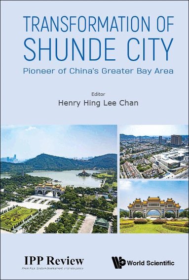 Chan Henry Hing Lee, Henry Hing Lee Chan - TRANSFORMATION OF SHUNDE CITY: PIONEER OF CHINA'S GREATER BAY AREA, Inbunden