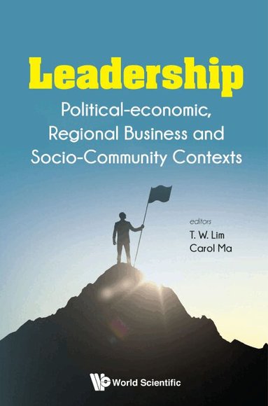 Tai Wei Lim, T W Lim, Carol Ma - LEADERSHIP: POLITICAL-ECONOMIC, REGIONAL BUSINESS AND SOCIO-COMMUNITY CONTEXTS, Inbunden