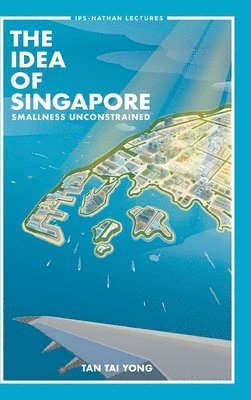 Idea Of Singapore, The: Smallness Unconstrained 1