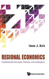 bokomslag Regional Economics: Fundamental Concepts, Policies, And Institutions