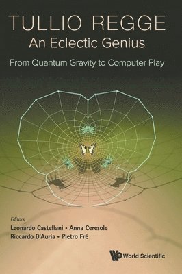 Tullio Regge: An Eclectic Genius: From Quantum Gravity To Computer Play 1