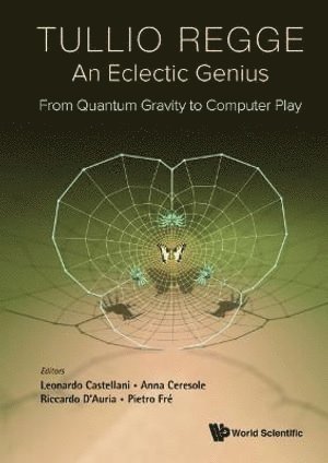 Tullio Regge: An Eclectic Genius: From Quantum Gravity To Computer Play 1