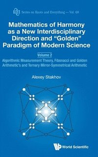 bokomslag Mathematics Of Harmony As A New Interdisciplinary Direction And &quot;Golden&quot; Paradigm Of Modern Science - Volume 2: Algorithmic Measurement Theory, Fibonacci And Golden Arithmetic's And Ternary
