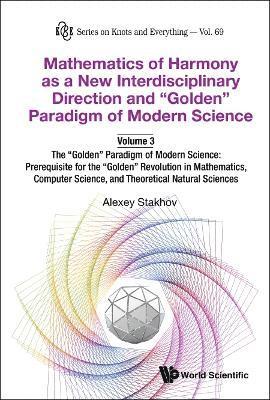 bokomslag Mathematics Of Harmony As A New Interdisciplinary Direction And &quot;Golden&quot; Paradigm Of Modern Science-volume 3:the &quot;Golden&quot; Paradigm Of Modern Science: Prerequisite For The