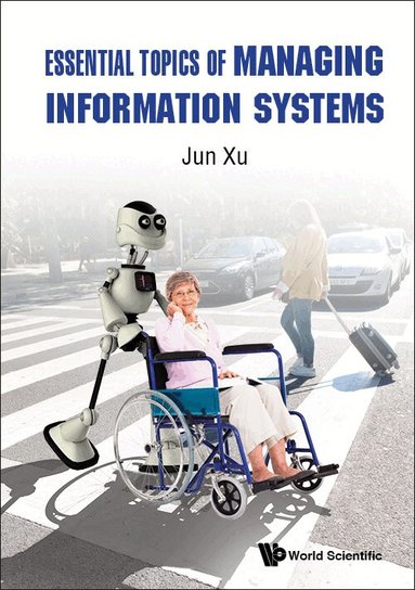 Jun Xu - ESSENTIAL TOPICS OF MANAGING INFORMATION SYSTEMS, Inbunden