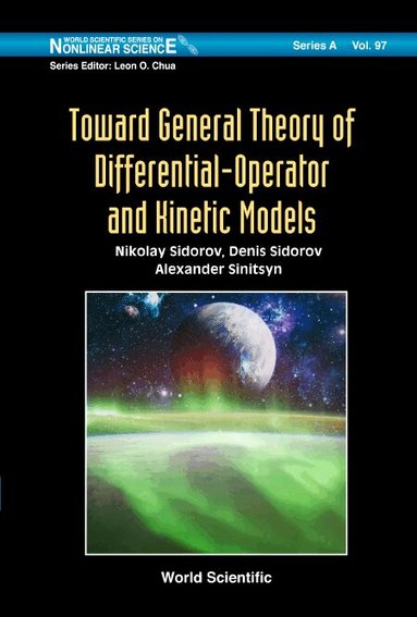 Nikolay Sidorov, Denis Sidorov, Alexander Sinitsyn - TOWARD GENERAL THEORY OF DIFFERENTIAL-OPERATOR AND KINETIC MODELS, Inbunden