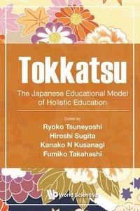 bokomslag Tokkatsu: The Japanese Educational Model Of Holistic Education