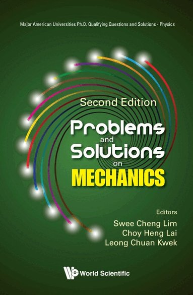 Lim Swee Cheng, Swee Cheng Lim, Choy Heng Lai, Leong Chuan Kwek - PROBLEMS AND SOLUTIONS ON MECHANICS (SECOND EDITION), Häftad