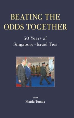 Beating The Odds Together: 50 Years Of Singapore-israel Ties 1