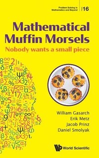 bokomslag Mathematical Muffin Morsels: Nobody Wants A Small Piece