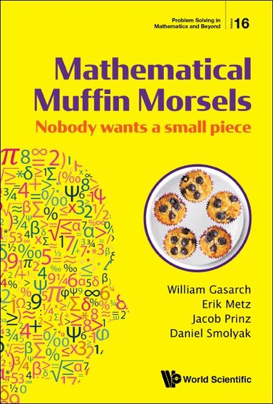 William Gasarch, Erik Metz, Jacob Prinz, Daniel Smolyak - MATHEMATICAL MUFFIN MORSELS: NOBODY WANTS A SMALL PIECE, Inbunden