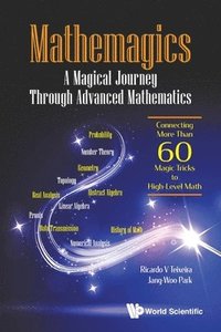 bokomslag Mathemagics: A Magical Journey Through Advanced Mathematics - Connecting More Than 60 Magic Tricks To High-level Math