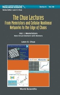 bokomslag Chua Lectures, The: From Memristors And Cellular Nonlinear Networks To The Edge Of Chaos - Volume I. Memristors: New Circuit Element With Memory