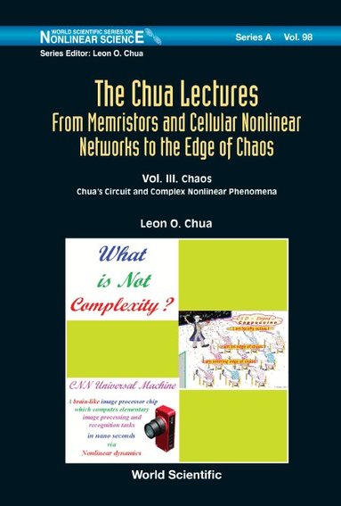 Leon O Chua - CHUA LECTURES, THE: FROM MEMRISTORS AND CELLULAR NONLINEAR NETWORKS TO THE EDGE OF CHAOS - VOLUME III. CHAOS: CHUA'S CIRCUIT AND COMPLEX NONLINEAR PHENOMENA, Inbunden