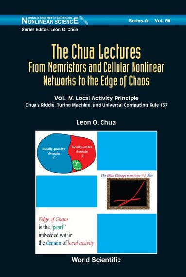 Leon O Chua - CHUA LECTURES, THE: FROM MEMRISTORS AND CELLULAR NONLINEAR NETWORKS TO THE EDGE OF CHAOS - VOLUME IV. LOCAL ACTIVITY PRINCIPLE: CHUA'S RIDDLE, TURING MACHINE, AND UNIVERSAL COMPUTING RULE 137, Inbunden