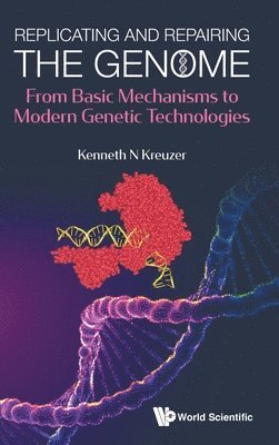 bokomslag Replicating And Repairing The Genome: From Basic Mechanisms To Modern Genetic Technologies