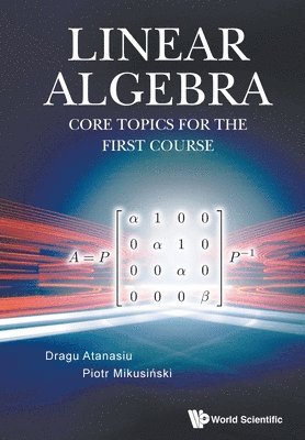 Linear Algebra: Core Topics For The First Course 1