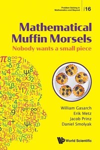 bokomslag Mathematical Muffin Morsels: Nobody Wants A Small Piece