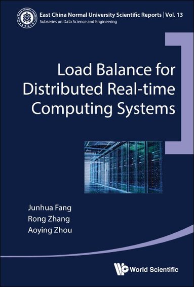 Junhua Fang, Rong Zhang, Aoying Zhou - LOAD BALANCE FOR DISTRIBUTED REAL-TIME COMPUTING SYSTEMS, Inbunden