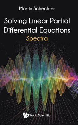 Martin Schechter, Usa) Schechter, Martin (Univ Of California, Irvine, SCHECHTER MARTIN, Schechter Martin - Solving Linear Partial Differential Equations: Spectra, Inbunden