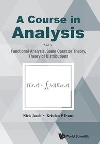 bokomslag Course In Analysis, A - Vol V: Functional Analysis, Some Operator Theory, Theory Of Distributions