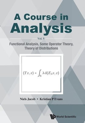 Course In Analysis, A - Vol V: Functional Analysis, Some Operator Theory, Theory Of Distributions 1