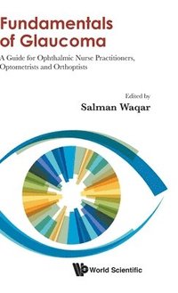 bokomslag Fundamentals Of Glaucoma: A Guide For Ophthalmic Nurse Practitioners, Optometrists And Orthoptists