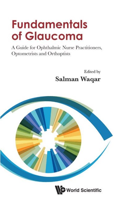 Waqar Salman, Salman Waqar - FUNDAMENTALS OF GLAUCOMA: A GUIDE FOR OPHTHALMIC NURSE PRACTITIONERS, OPTOMETRISTS AND ORTHOPTISTS, Inbunden