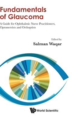 WAQAR SALMAN, Waqar Salman, Salman Waqar, United Arabs Emirates) Waqar, Salman (Moorfields Eye Hospital - Fundamentals Of Glaucoma: A Guide For Ophthalmic Nurse Practitioners, Optometrists And Orthoptists, Inbunden