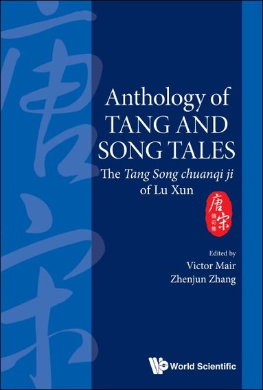 Mair Victor, Victor Mair, Zhenjun Zhang - ANTHOLOGY OF TANG AND SONG TALES: THE TANG SONG CHUANQI JI OF LU XUN, Inbunden