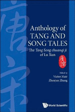 MAIR VICTOR, Mair Victor, Victor H Mair, Zhenjun Zhang, Usa) Mair, Victor H (Univ Of Pennsylvania, Usa) Zhang, Zhenjun (St Lawrence Univ, Victor H. Mair - Anthology Of Tang And Song Tales: The Tang Song Chuanqi Ji Of Lu Xun, Inbunden