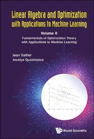 Linear Algebra And Optimization With Applications To Machine Learning - Volume Ii: Fundamentals Of Optimization Theory With Applications To Machine Learning 1