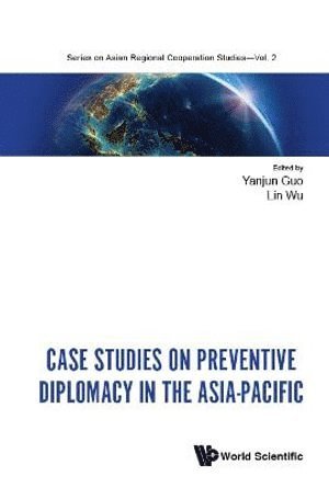 GUO YANJUN, Guo Yanjun, Yanjun Guo, Lin Wu, China) Guo, Yanjun (China Foreign Affairs Univ, China) Wu, Lin (China Foreign Affairs Univ - Case Studies On Preventive Diplomacy In The Asia-pacific, Inbunden
