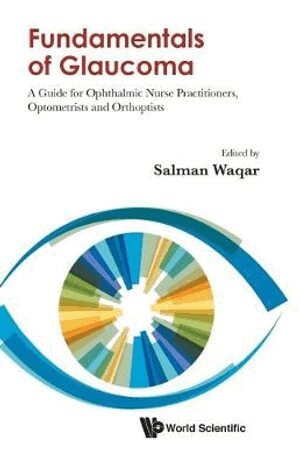 Waqar Salman, Salman Waqar - FUNDAMENTALS OF GLAUCOMA: A GUIDE FOR OPHTHALMIC NURSE PRACTITIONERS, OPTOMETRISTS AND ORTHOPTISTS, Häftad